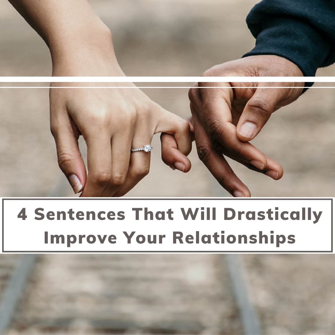 4 Sentences That Will Drastically Improve Your Relationships Blog Post